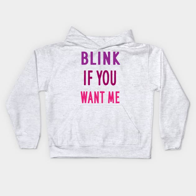 BLINK IF YOU WANT ME Kids Hoodie by Elitawesome